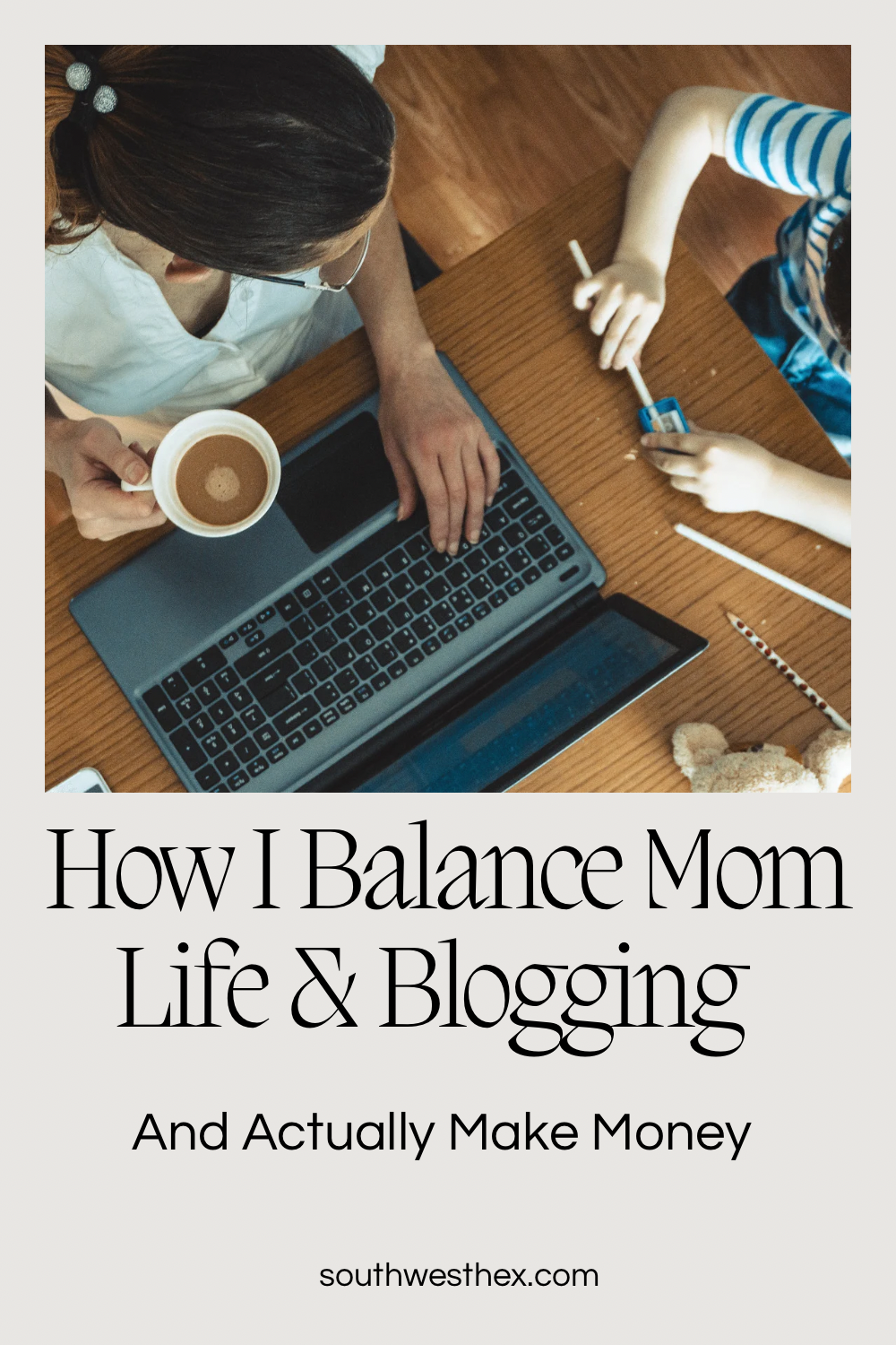 How I Balance Mom Life and Blogging (and Actually Make Money)